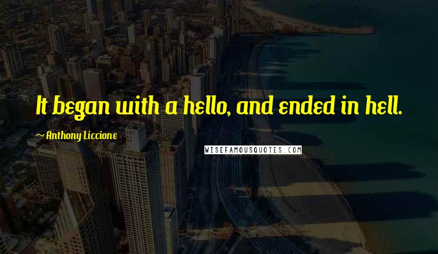 Anthony Liccione Quotes: It began with a hello, and ended in hell.