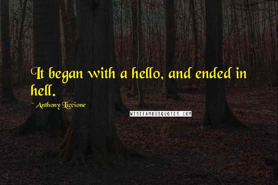 Anthony Liccione Quotes: It began with a hello, and ended in hell.