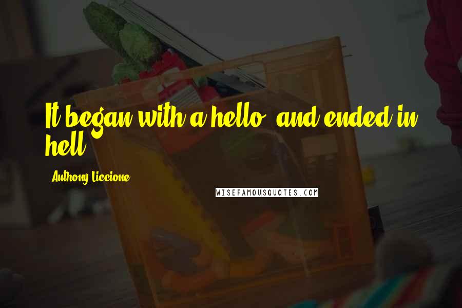 Anthony Liccione Quotes: It began with a hello, and ended in hell.