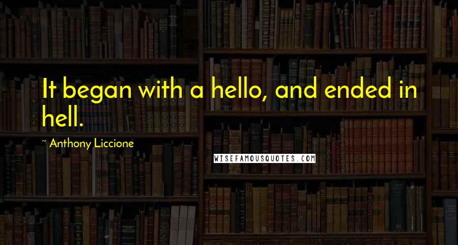 Anthony Liccione Quotes: It began with a hello, and ended in hell.