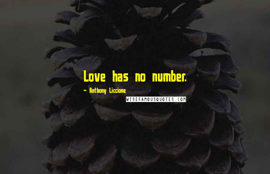 Anthony Liccione Quotes: Love has no number.