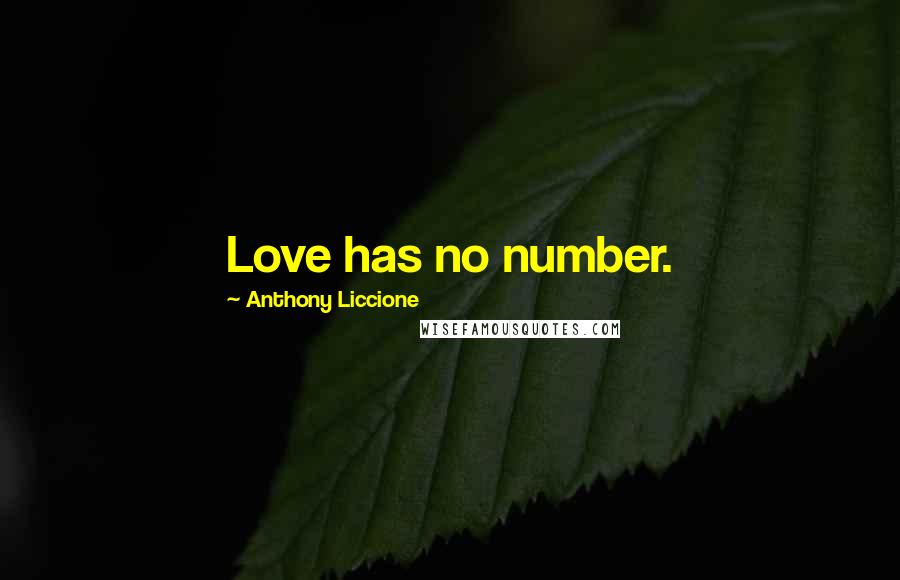 Anthony Liccione Quotes: Love has no number.