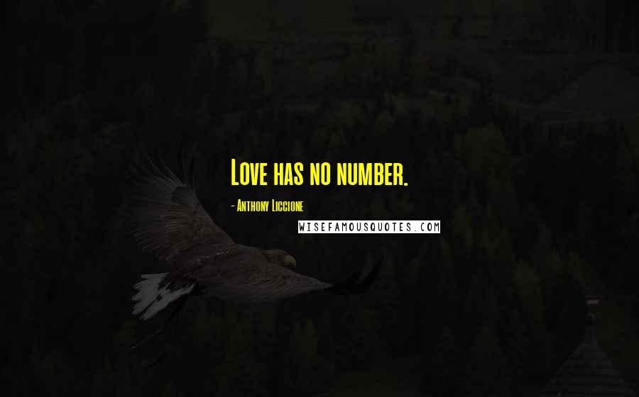 Anthony Liccione Quotes: Love has no number.