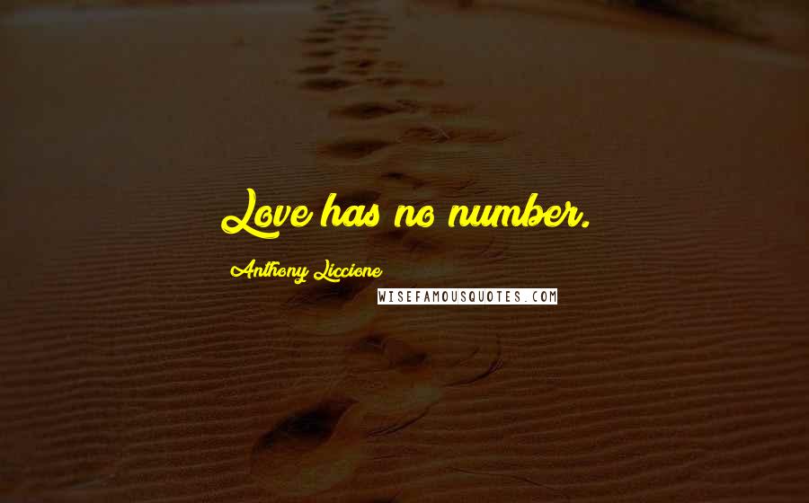 Anthony Liccione Quotes: Love has no number.