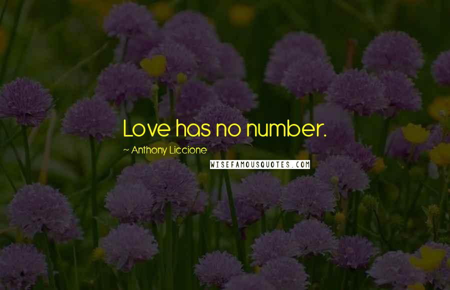 Anthony Liccione Quotes: Love has no number.