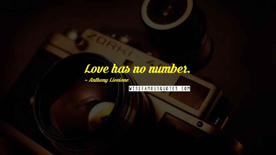 Anthony Liccione Quotes: Love has no number.