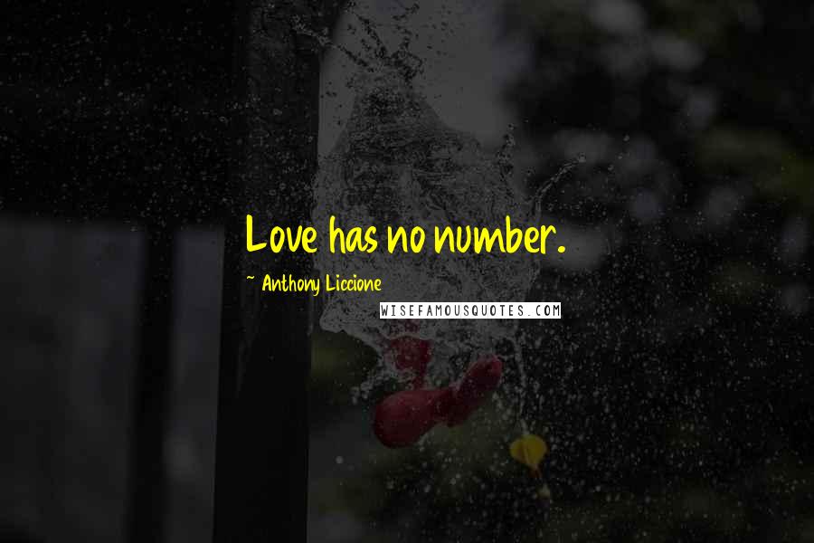 Anthony Liccione Quotes: Love has no number.
