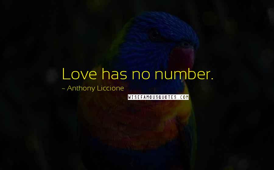 Anthony Liccione Quotes: Love has no number.