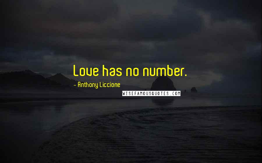 Anthony Liccione Quotes: Love has no number.