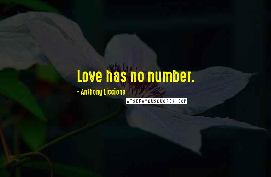 Anthony Liccione Quotes: Love has no number.