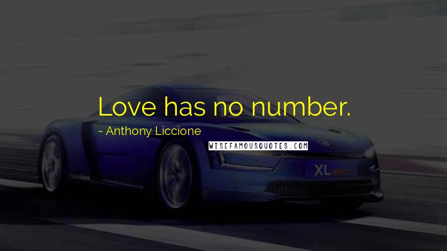 Anthony Liccione Quotes: Love has no number.