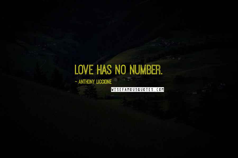 Anthony Liccione Quotes: Love has no number.