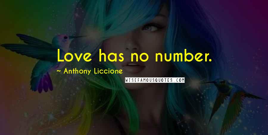 Anthony Liccione Quotes: Love has no number.