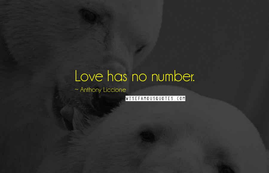 Anthony Liccione Quotes: Love has no number.