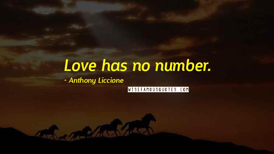 Anthony Liccione Quotes: Love has no number.