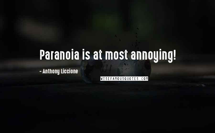 Anthony Liccione Quotes: Paranoia is at most annoying!