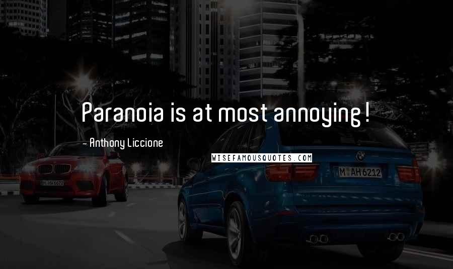 Anthony Liccione Quotes: Paranoia is at most annoying!