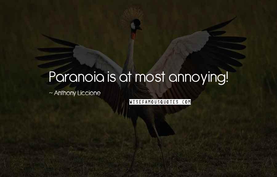 Anthony Liccione Quotes: Paranoia is at most annoying!