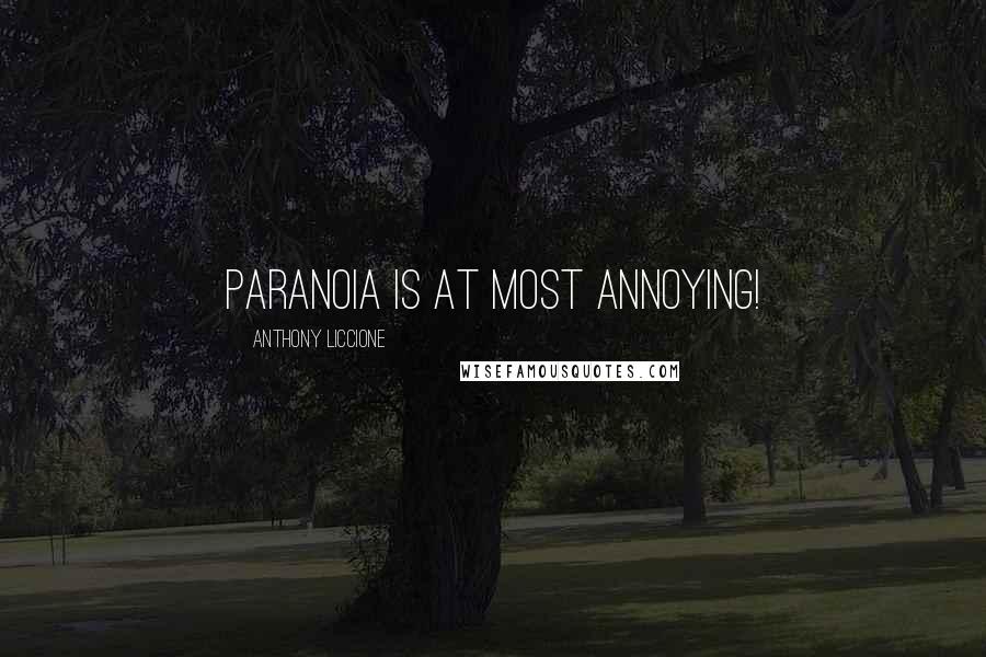 Anthony Liccione Quotes: Paranoia is at most annoying!