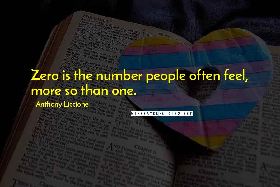 Anthony Liccione Quotes: Zero is the number people often feel, more so than one.