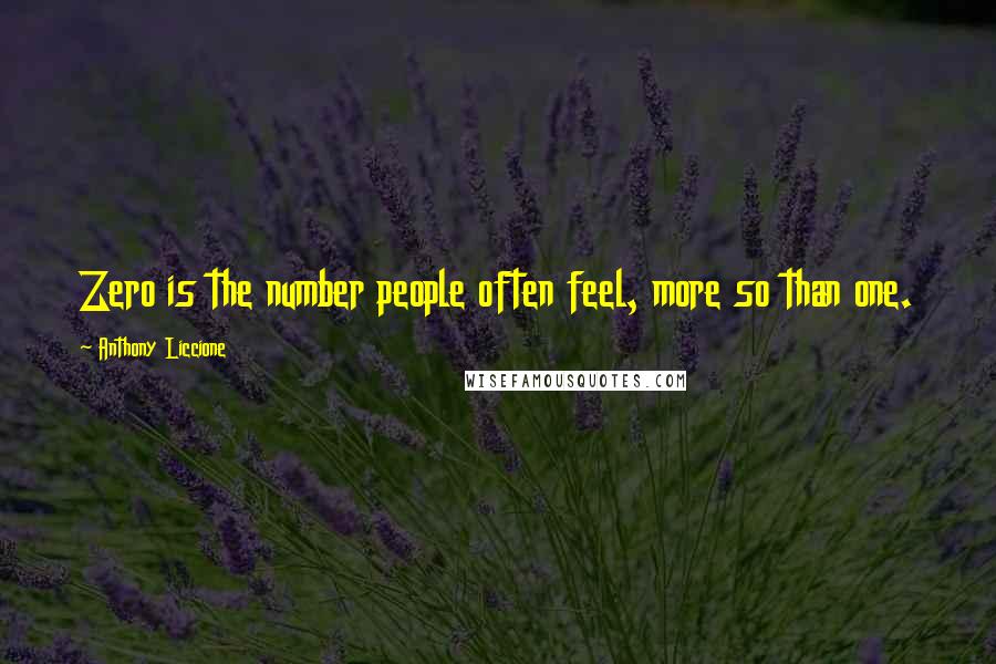 Anthony Liccione Quotes: Zero is the number people often feel, more so than one.