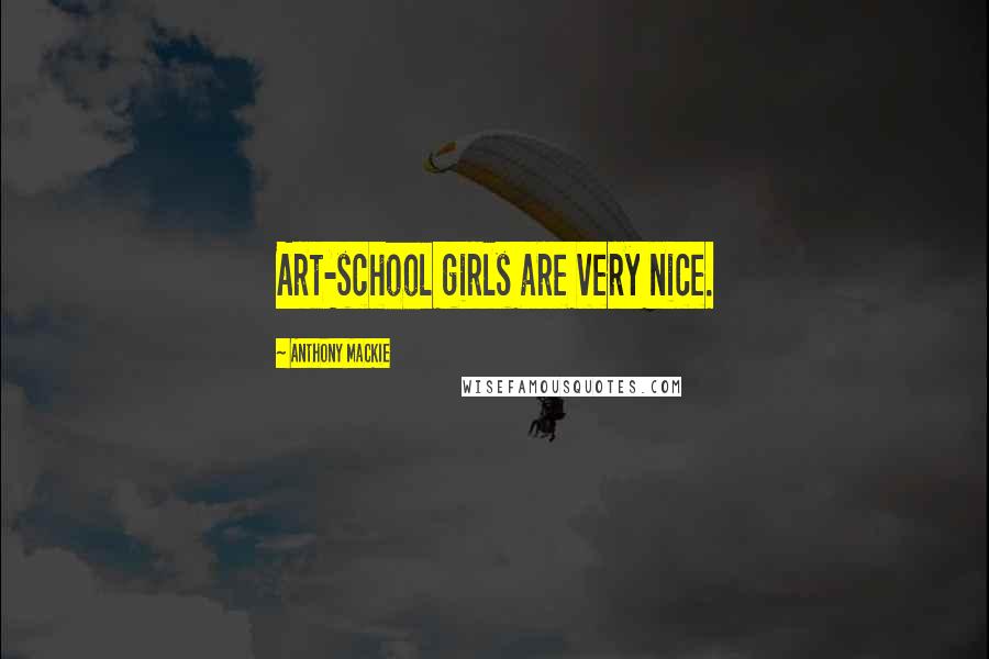 Anthony Mackie Quotes: Art-school girls are very nice.