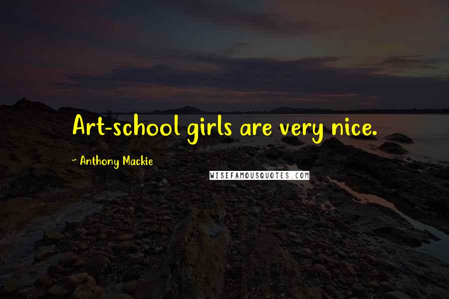 Anthony Mackie Quotes: Art-school girls are very nice.