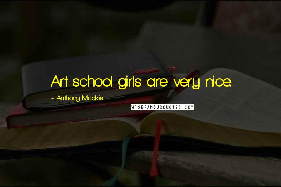 Anthony Mackie Quotes: Art-school girls are very nice.