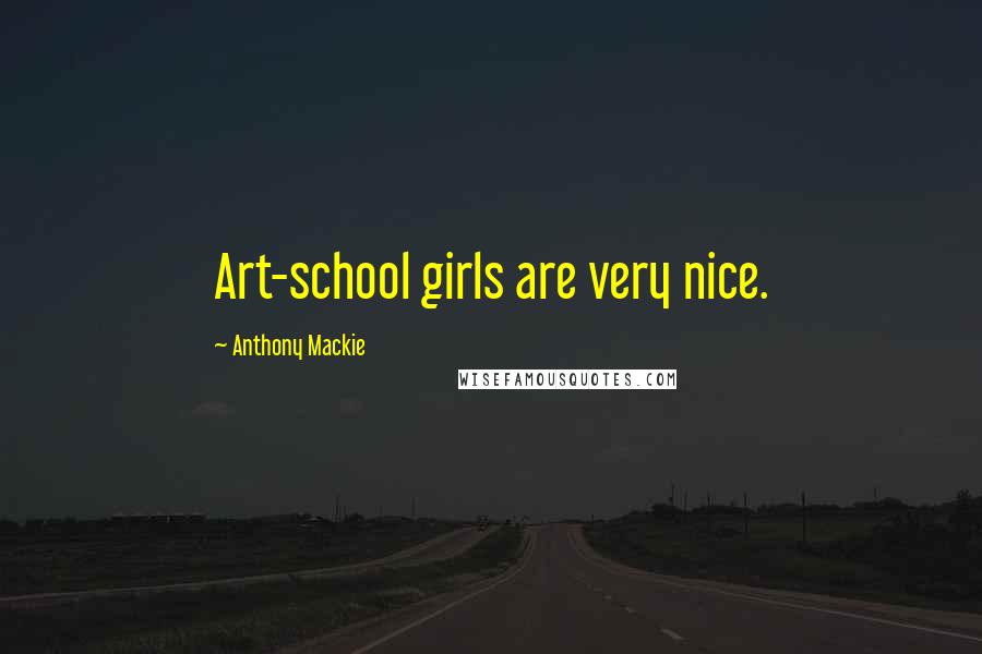 Anthony Mackie Quotes: Art-school girls are very nice.