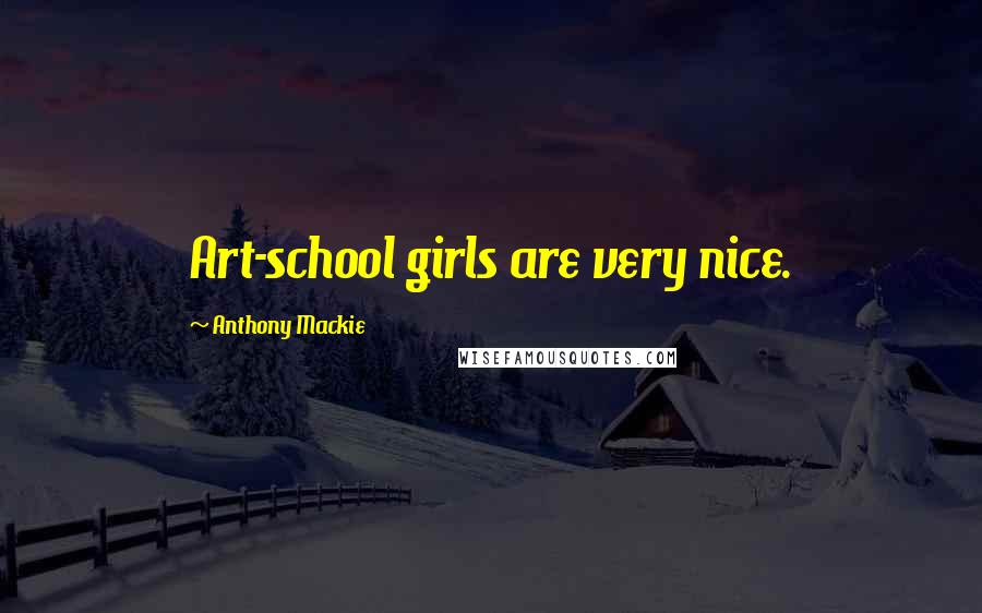 Anthony Mackie Quotes: Art-school girls are very nice.