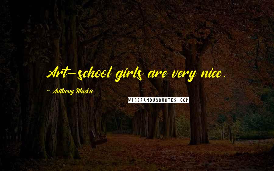 Anthony Mackie Quotes: Art-school girls are very nice.