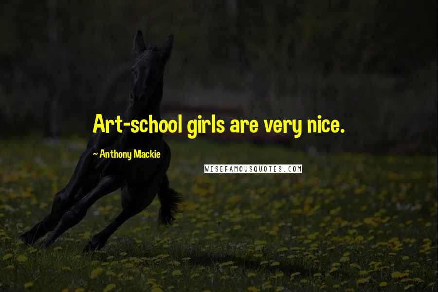 Anthony Mackie Quotes: Art-school girls are very nice.