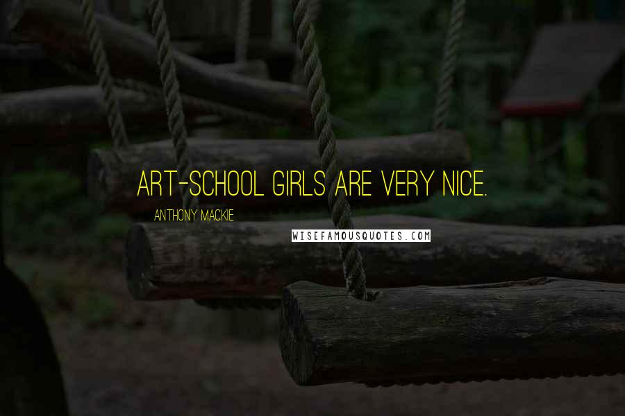 Anthony Mackie Quotes: Art-school girls are very nice.