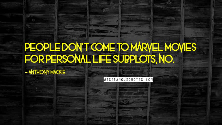 Anthony Mackie Quotes: People don't come to Marvel movies for personal life subplots, no.