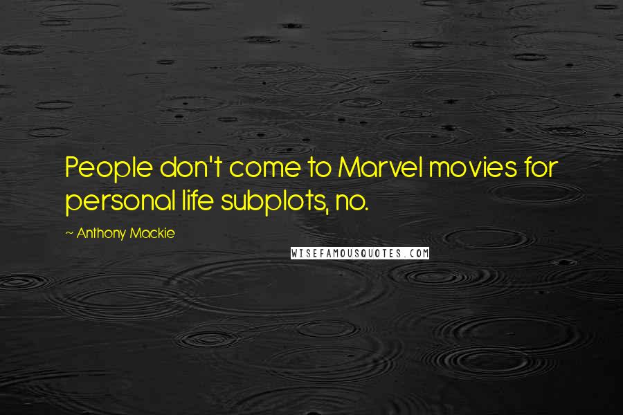 Anthony Mackie Quotes: People don't come to Marvel movies for personal life subplots, no.