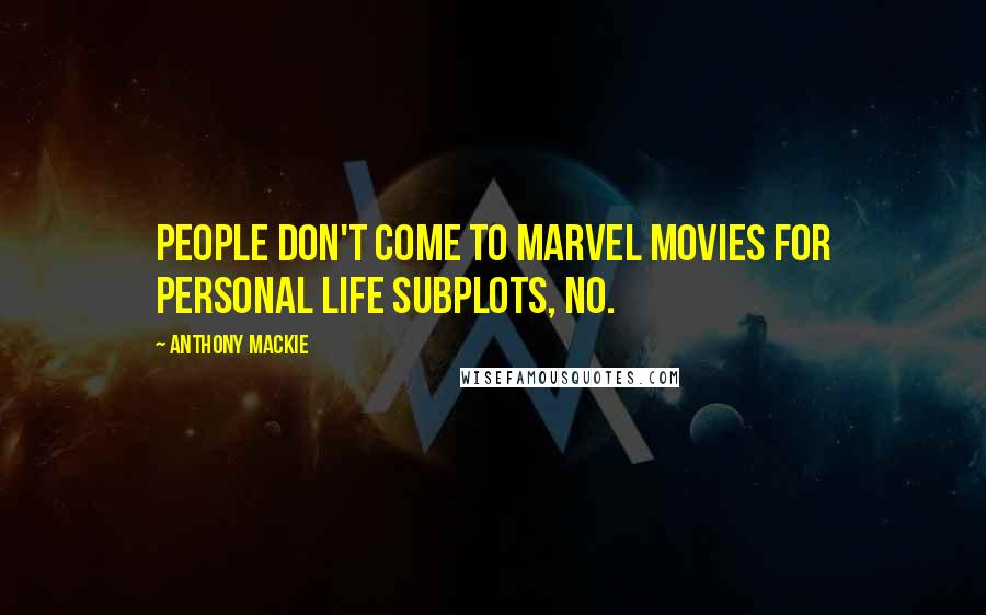 Anthony Mackie Quotes: People don't come to Marvel movies for personal life subplots, no.