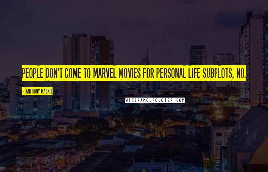 Anthony Mackie Quotes: People don't come to Marvel movies for personal life subplots, no.