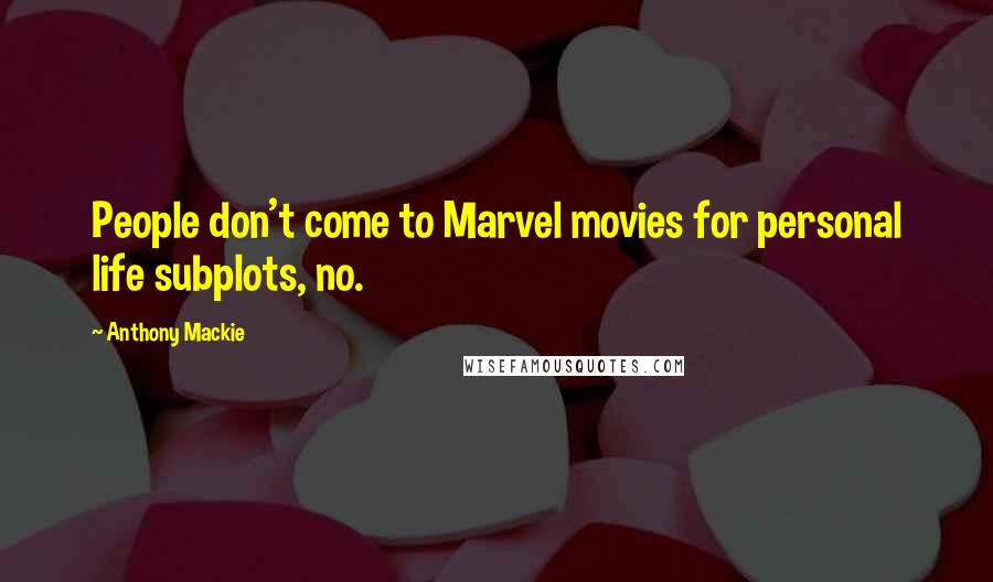 Anthony Mackie Quotes: People don't come to Marvel movies for personal life subplots, no.