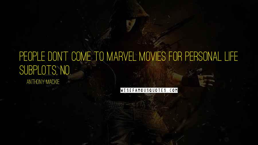 Anthony Mackie Quotes: People don't come to Marvel movies for personal life subplots, no.