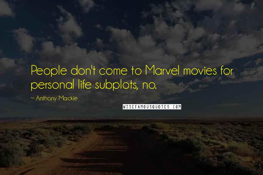 Anthony Mackie Quotes: People don't come to Marvel movies for personal life subplots, no.