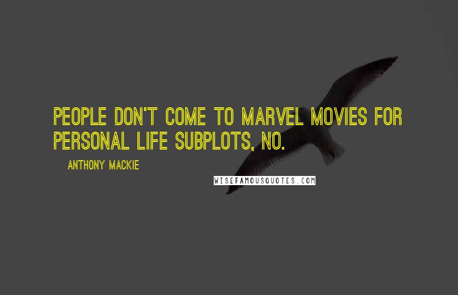 Anthony Mackie Quotes: People don't come to Marvel movies for personal life subplots, no.