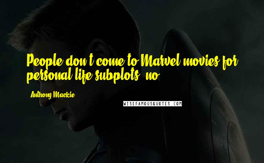 Anthony Mackie Quotes: People don't come to Marvel movies for personal life subplots, no.