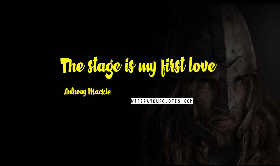 Anthony Mackie Quotes: The stage is my first love.