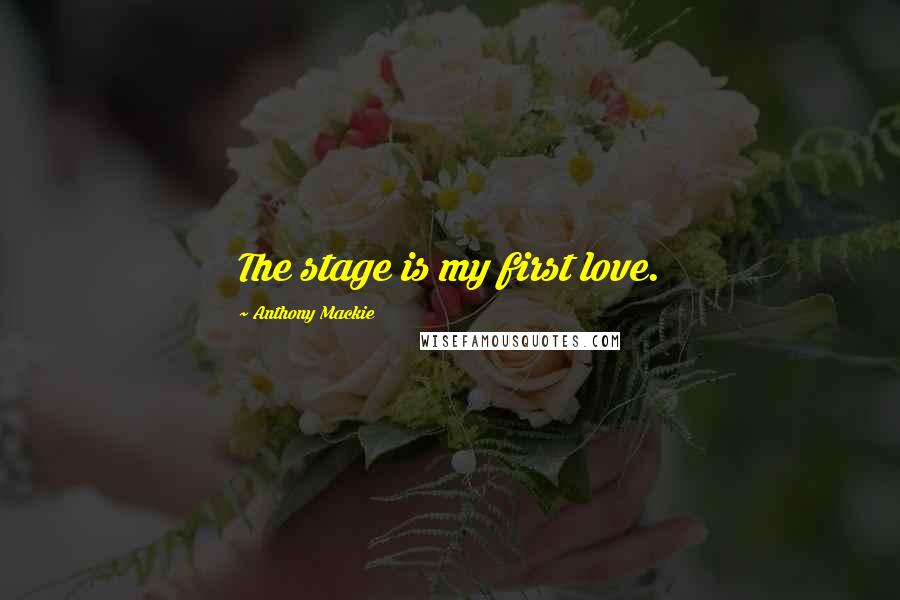 Anthony Mackie Quotes: The stage is my first love.