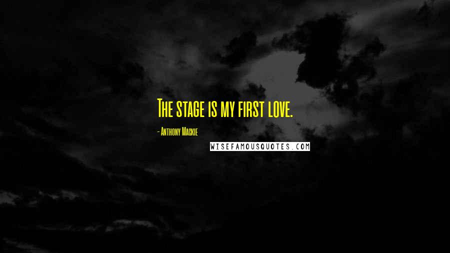 Anthony Mackie Quotes: The stage is my first love.