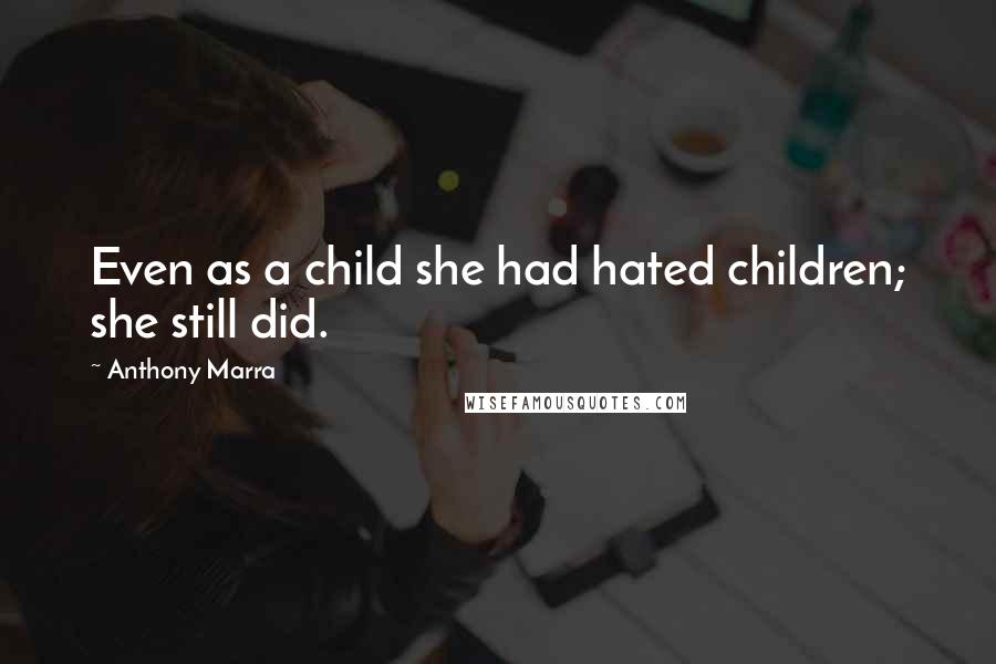 Anthony Marra Quotes: Even as a child she had hated children; she still did.