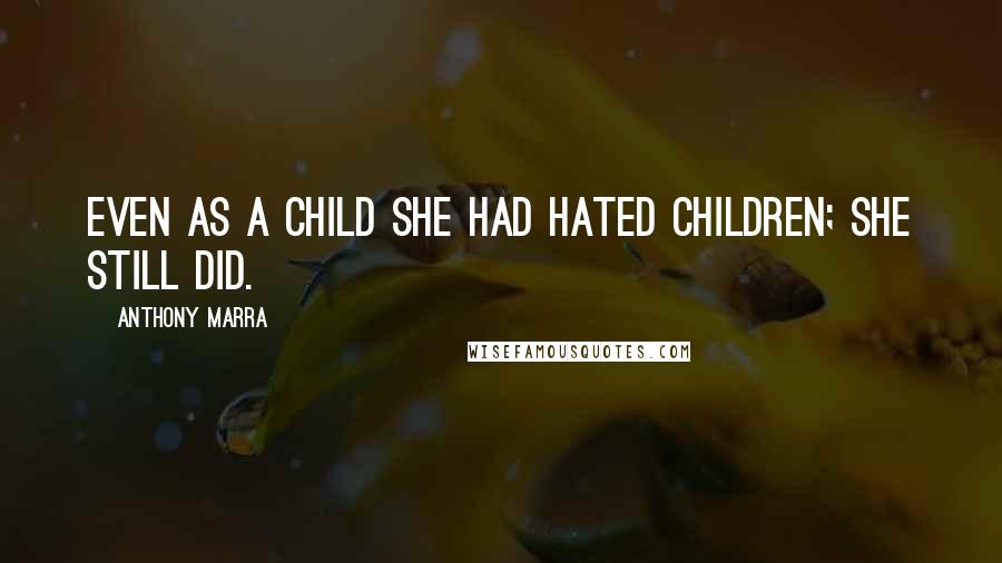 Anthony Marra Quotes: Even as a child she had hated children; she still did.
