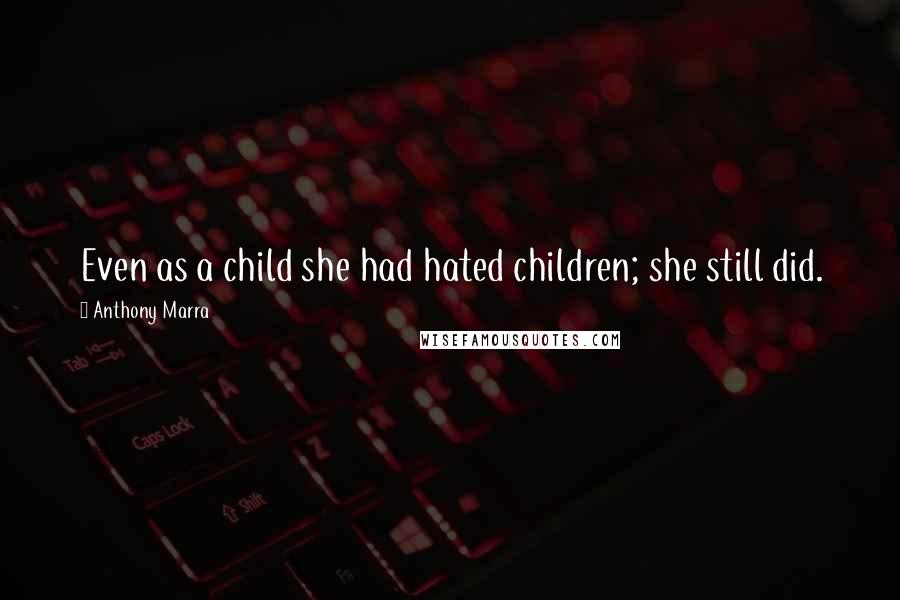 Anthony Marra Quotes: Even as a child she had hated children; she still did.