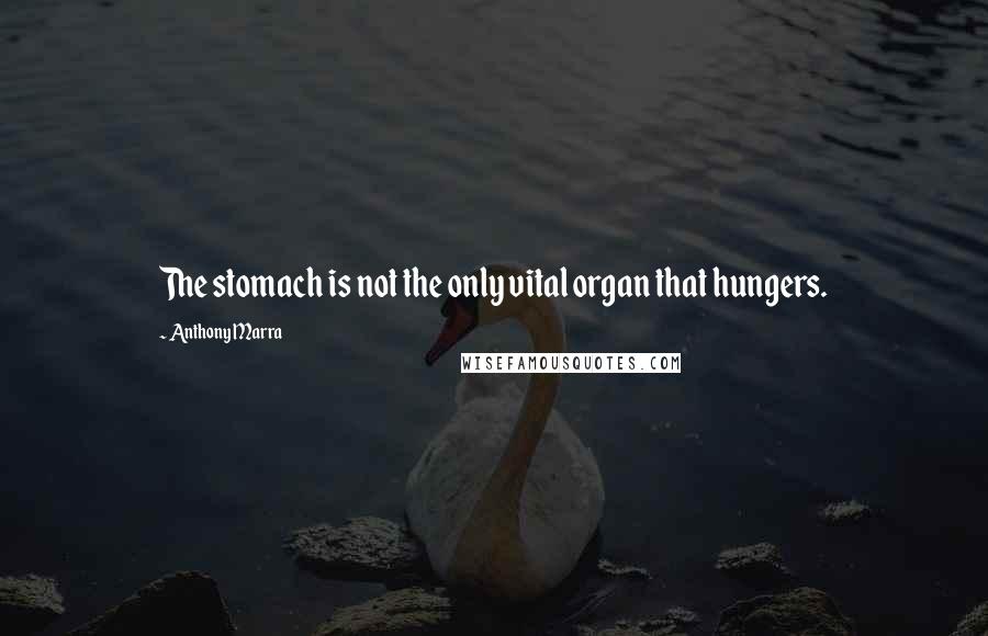 Anthony Marra Quotes: The stomach is not the only vital organ that hungers.