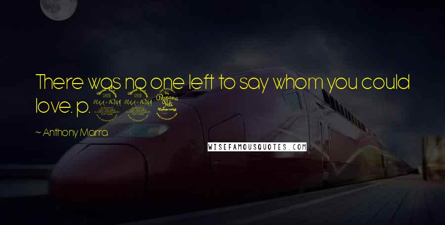 Anthony Marra Quotes: There was no one left to say whom you could love. p.294